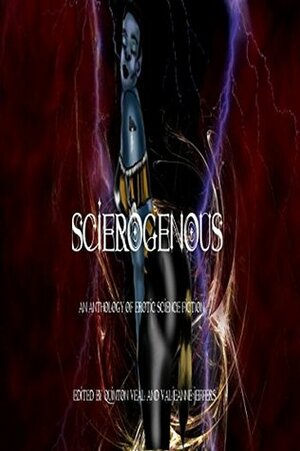 Scierogenous: An Anthology of Erotic Science Fiction and Fantasy by Valjeanne Jeffers, Quinton Veal