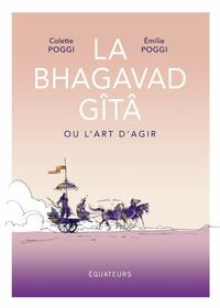 La Bhagavad Gîtâ ou L'art d'agir by Emilie Poggi, Colette Poggi