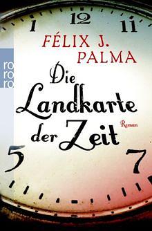 Die Landkarte der Zeit by Félix J. Palma