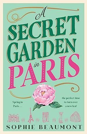 A Secret Garden in Paris by Sophie Beaumont, Sophie Beaumont