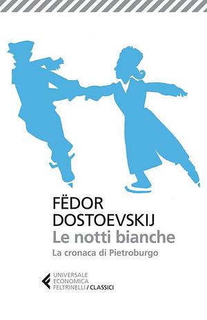 Le notti bianche - La cronaca di Pietroburgo by Fyodor Dostoevsky