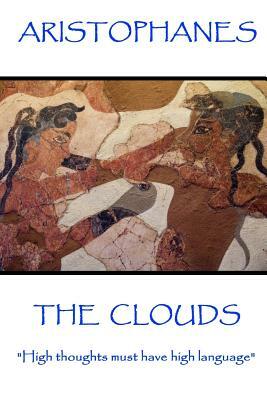 Aristophanes - The Clouds: "High thoughts must have high language" by Aristophanes