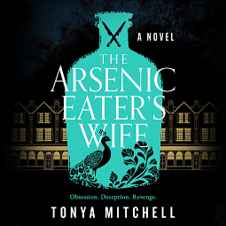 The Arsenic Eater's Wife by Tonya Mitchell