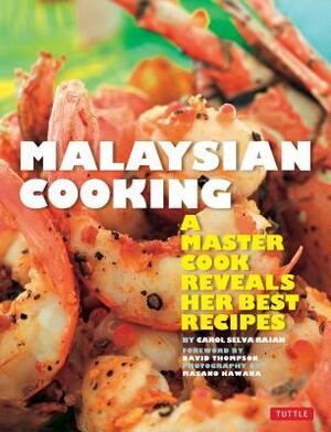 Malaysian Cooking: A Master Cook Reveals Her Best Recipes by Carol Selva Rajah