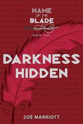 Darkness Hidden: The Name of the Blade, Book Two by Zoë Marriott
