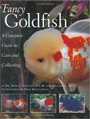Fancy Goldfish: Complete Guide To Care And Collecting by Erik L. Johnson, Richard E. Hess