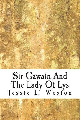 Sir Gawain And The Lady Of Lys by Jessie L. Weston