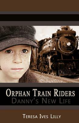 Orphan Train Riders Danny's New Life by Teresa Ives Lilly