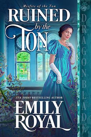 Ruined by the Ton by Emily Royal, Emily Royal