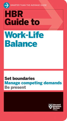 HBR Guide to Work-Life Balance by Harvard Business Review, Elizabeth Grace Saunders, Stewart D. Friedman