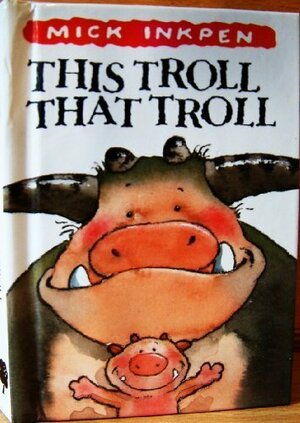 This Troll, That Troll by Mick Inkpen