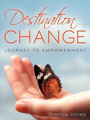 Destination ... Change: Journey to Empowerment by Brenda Jones