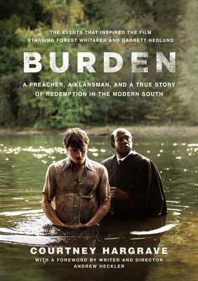 Burden (Movie Tie-In Edition): A Preacher, a Klansman, and a True Story of Redemption in the Modern South by Courtney Hargrave