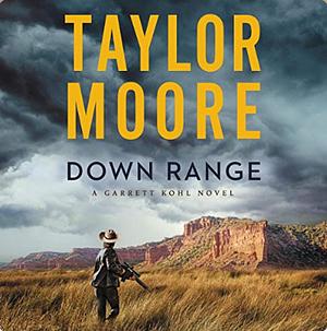 Down Range: A Garrett Kohl Novel by Taylor Moore