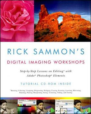 Rick Sammon's Digital Imaging Workshops: Step-By-Step Lessons on Editing with Adobe Photoshop Elements by Rick Sammon