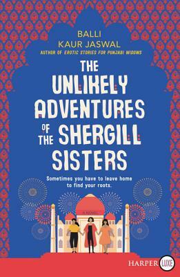 The Unlikely Adventures of the Shergill Sisters by Balli Kaur Jaswal