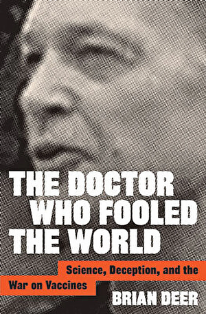 The Doctor Who Fooled the World by Brian Deer