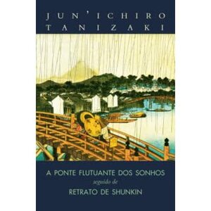 A Ponte Flutuante dos Sonhos seguido de Retrato de Shunkin by Andrei Cunha, Ariel de Oliveira, Lídia Ivasa, Jun'ichirō Tanizaki