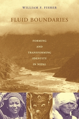 Fluid Boundaries: Forming and Transforming Identity in Nepal by William Fisher