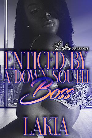 Enticed by a Down South Boss by Lakia, Lakia