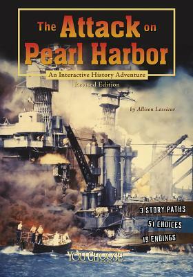 The Attack on Pearl Harbor: An Interactive History Adventure by Allison Lassieur