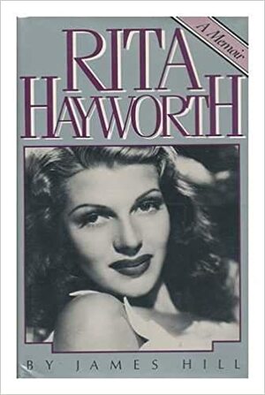 Rita Hayworth, a Memoir / by James Hill by James Hill