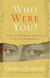 Who Were You?: A Do-It-Yourself Guide to Past Life Regression by Gloria Chadwick
