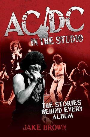 AC/DC: In the Studio by Jake Brown