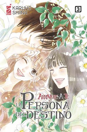 Arrivare a Te - La Persona del Destino vol. 3 by Karuho Shiina