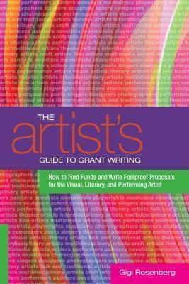 Artist's Guide to Grant Writing by Gigi Rosenberg
