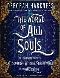 The World of All Souls: A Complete Guide to A Discovery of Witches, Shadow of Night and The Book of Life by Colleen Madden, Deborah Harkness