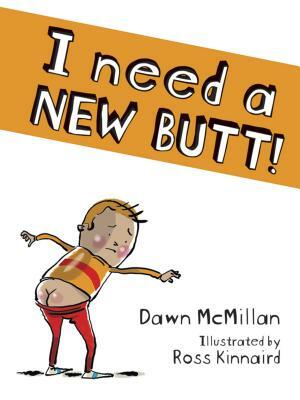 I Need a New Butt! by Ross Kinnaird, Dawn McMillan