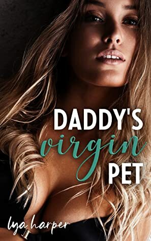 Daddy's Virgin Pet by Lya Harper