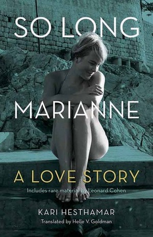 So Long, Marianne: A Love Story by Helle Goldman, Kari Hesthamar