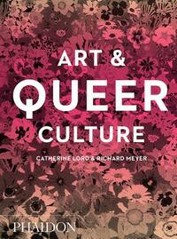 Art & Queer Culture by Richard Meyer, Catherine Lord