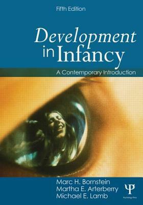 Development in Infancy: A Contemporary Introduction by Martha E. Arterberry, Michael E. Lamb, Marc H. Bornstein