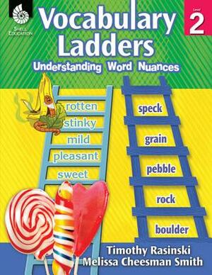 Vocabulary Ladders: Understanding Word Nuances Level 2: Understanding Word Nuances by Timothy Rasinski, Melissa Cheesman Smith