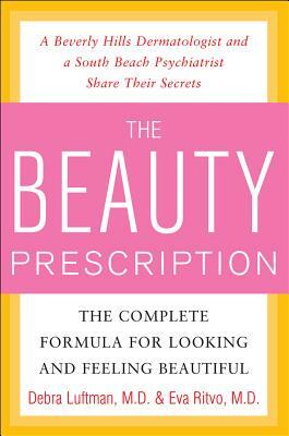 The Beauty Prescription: The Complete Formula for Looking and Feeling Beautiful by Debra Luftman, Eva Ritvo