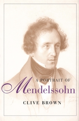 A Portrait of Mendelssohn by Clive Brown