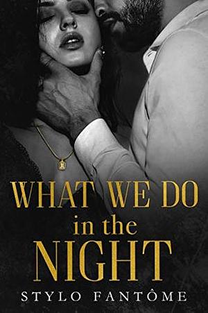 What We Do in the Night by Stylo Fantome