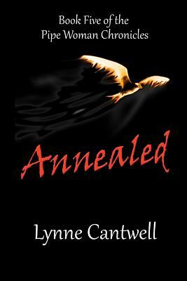 Annealed: Book 5 of the Pipe Woman Chronicles by Lynne Cantwell