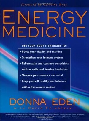 Energy Medicine: Use Your Body's Energies by David Feinstein, Caroline Myss, Donna Eden