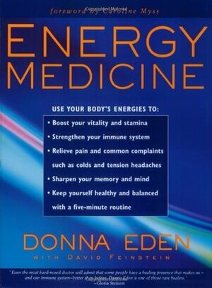 Energy Medicine: Use Your Body's Energies by Caroline Myss, Donna Eden, David Feinstein