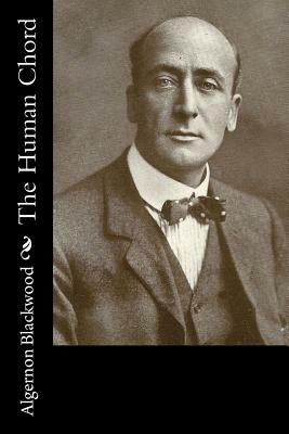 The Human Chord by Algernon Blackwood