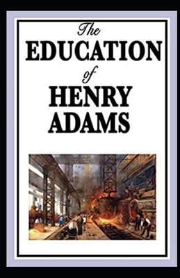 The Education of Henry Adams Illustrated by Henry Adams