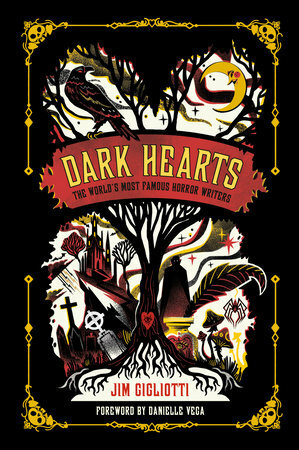Dark Hearts: The World's Most Famous Horror Writers by Danielle Vega, Jim Gigliotti, Karl James Mountford