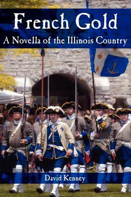 French Gold: A Novella of the Illinois Country by David Kenney