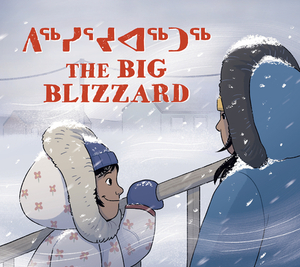 The Big Blizzard: Bilingual Inuktitut and English Edition by Julia Ogina, Emily Jackson