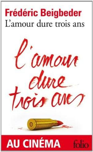 L'amour dure trois ans by Frédéric Beigbeder