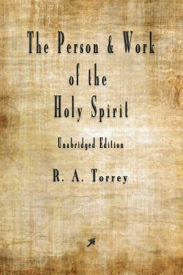 The Person and Work of The Holy Spirit by R. a. Torrey